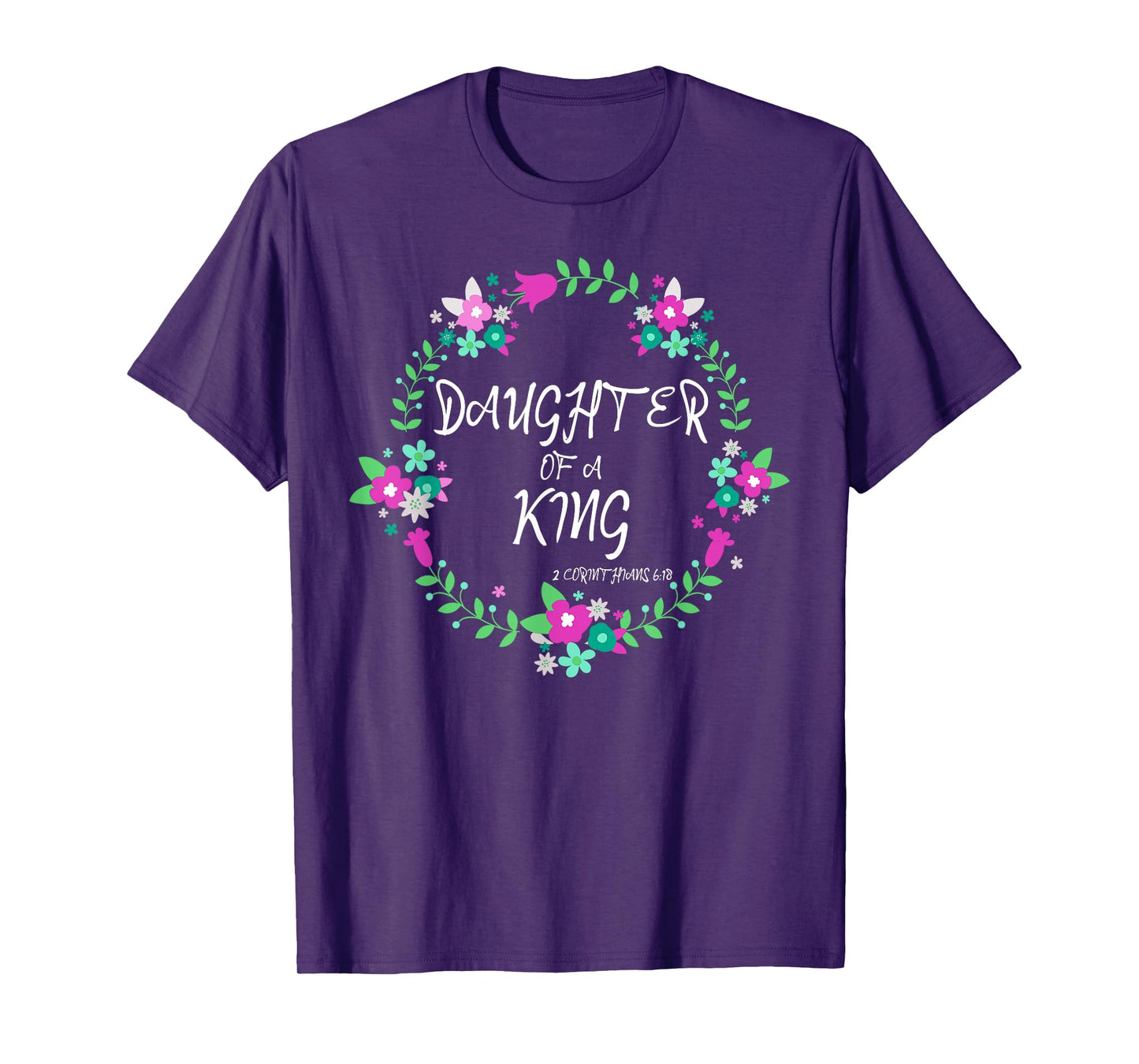 Christian Daughter Of a King Floral Wreath Bible Quote T-Shirt