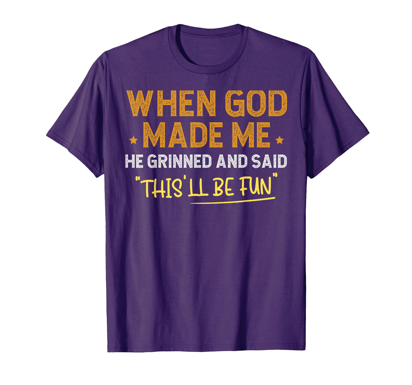 When God Made Me He Grinned and Said Funny T-Shirt