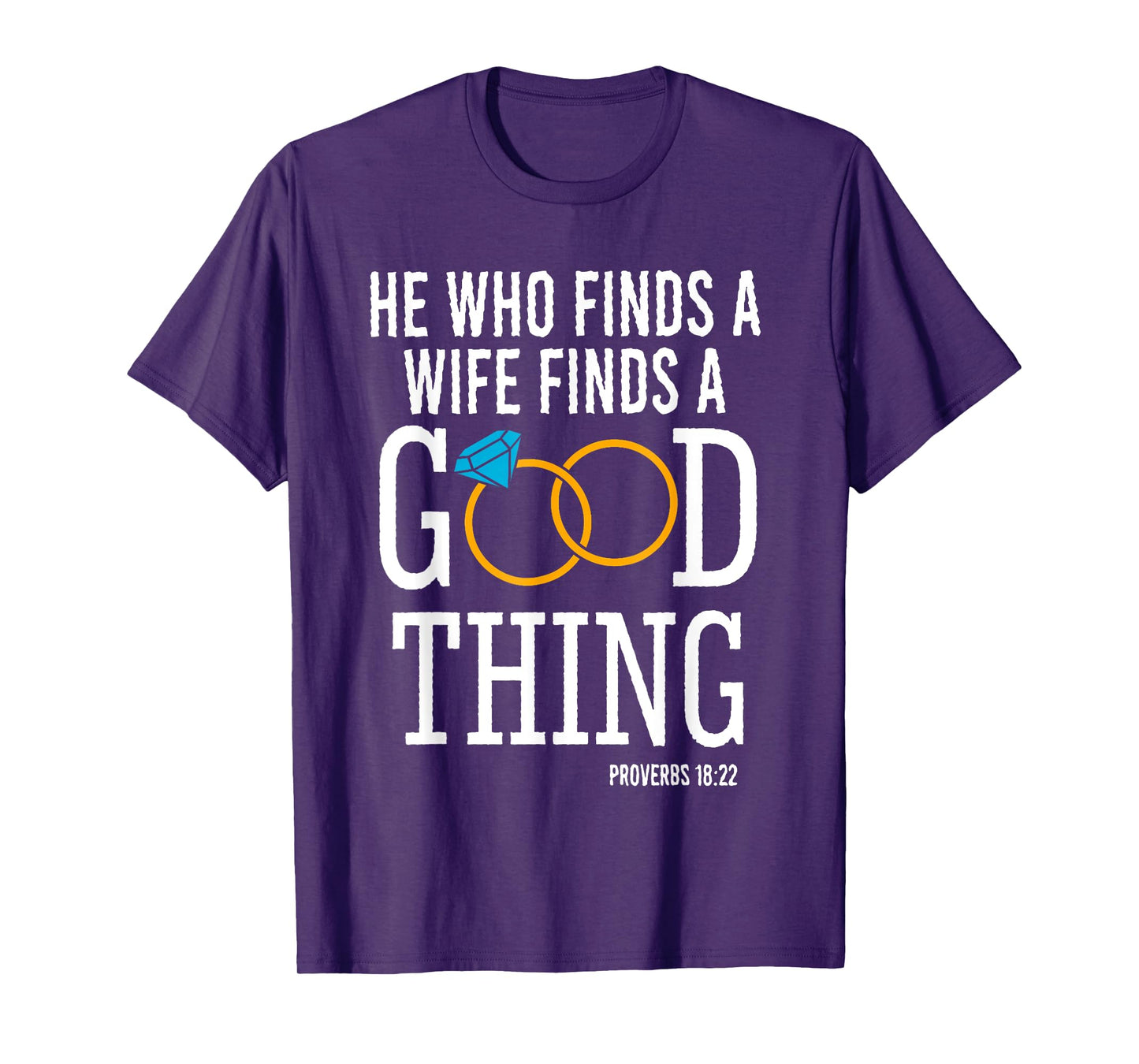 He Who Finds A Wife Finds A Good Thing - Proverbs 18 T-Shirt