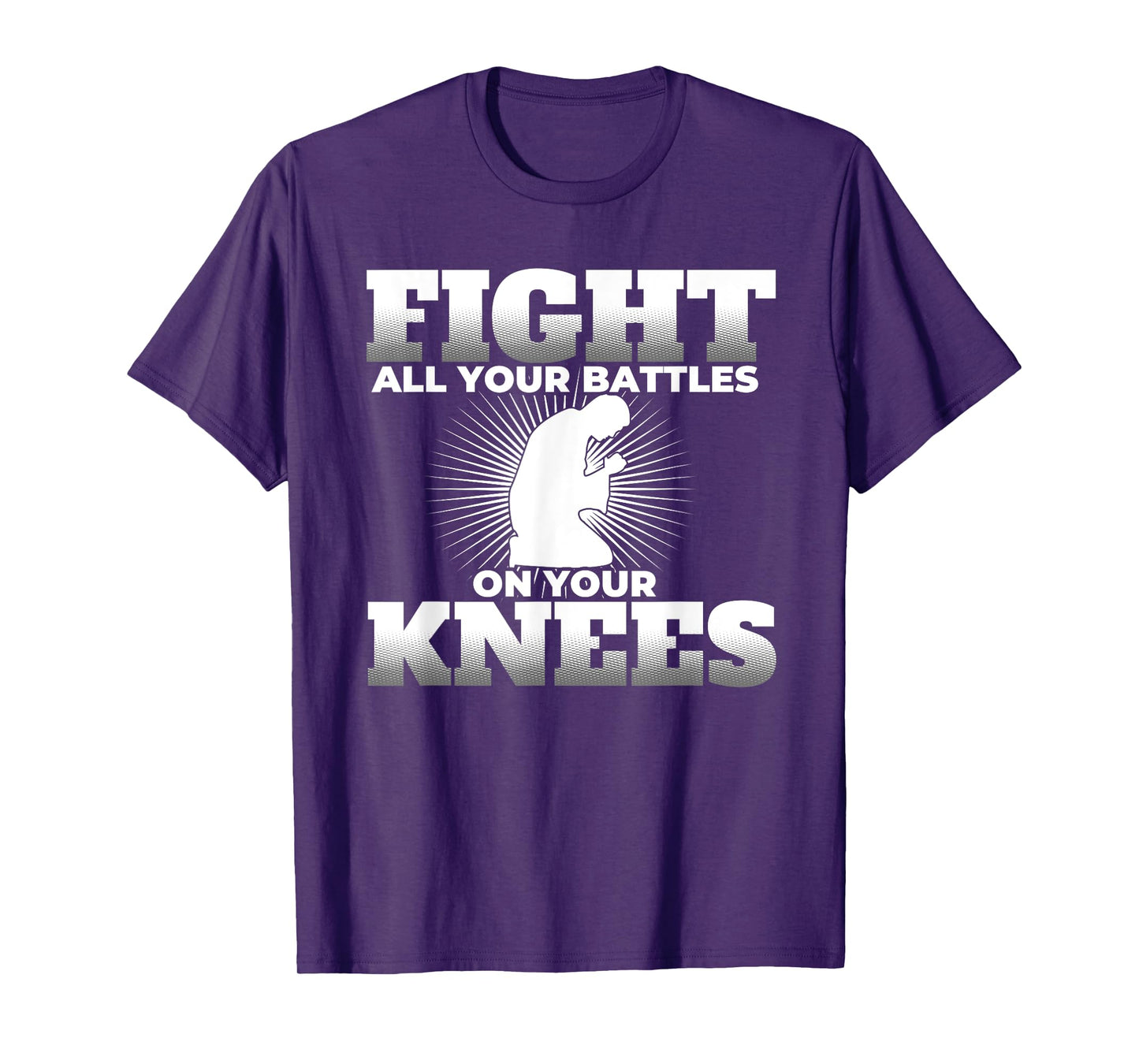 Prayer Fight All Your Battles on Your Knees T Shirt T-Shirt