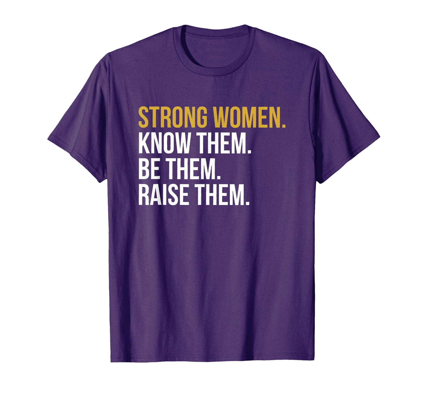 strong women know them be them raise them T-Shirt