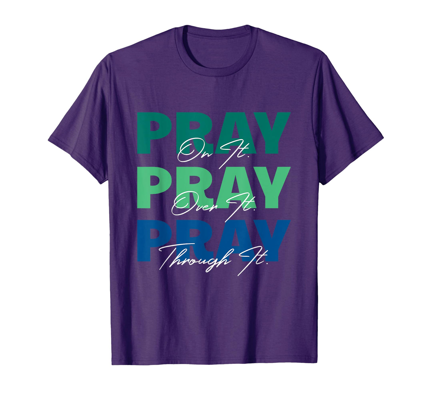 Pray On It, Pray Over It, Pray Through It Christian Saying T-Shirt
