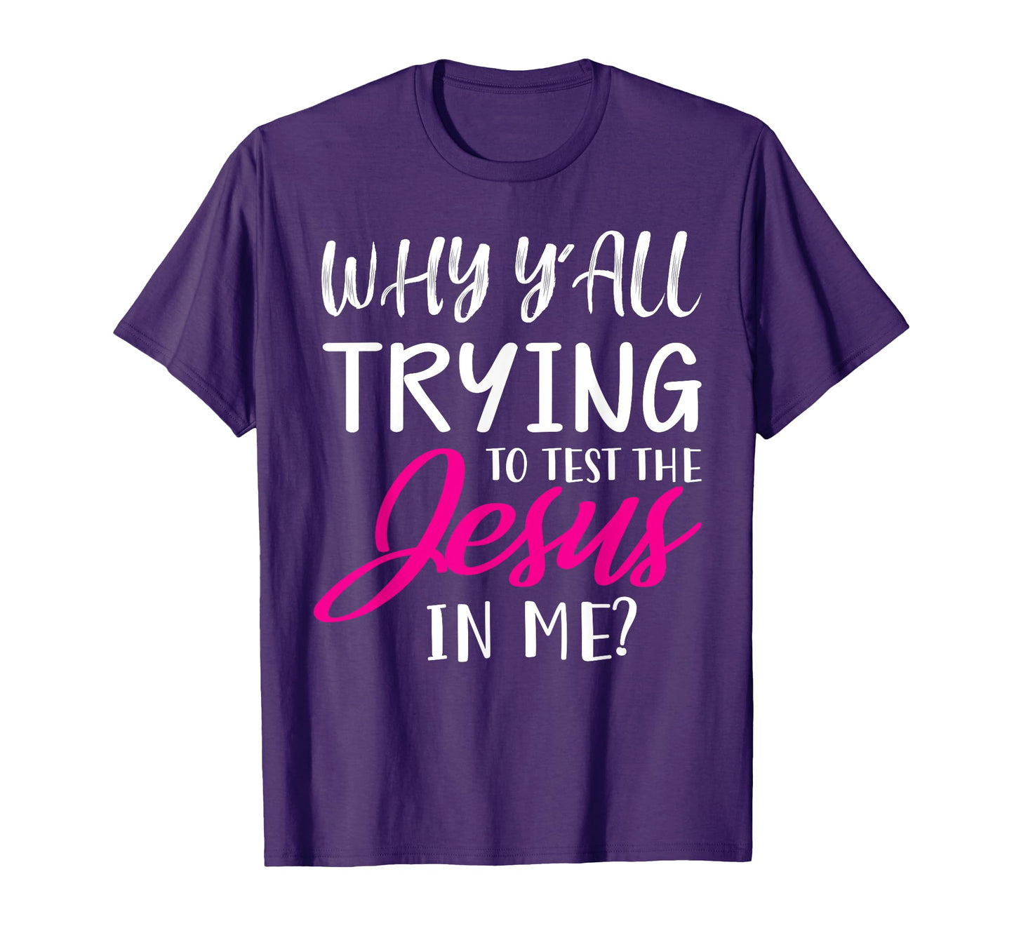 Why Y'All Trying To Test The Jesus In Me Funny Christian T-Shirt
