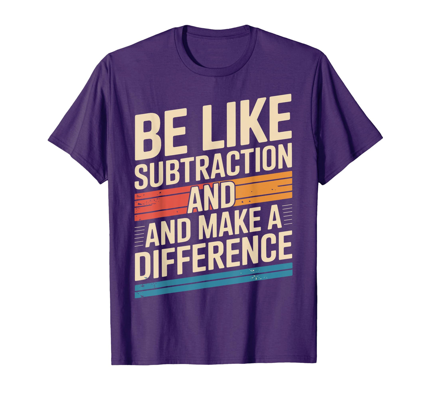 Be Like Subtraction And Make A Difference Math Teacher Funny T-Shirt