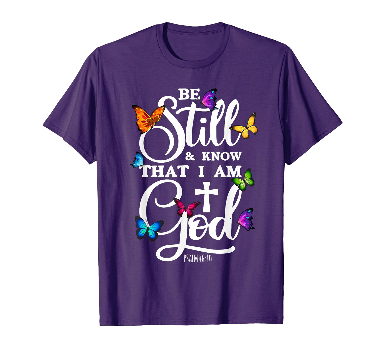 Be Still & Know That I Am God - Butterfly Art - Religious T-Shirt