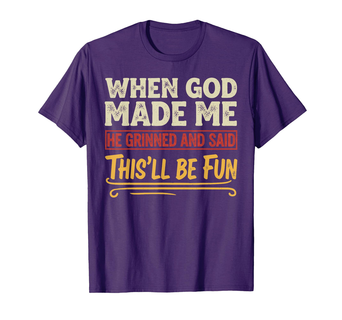 When God Made Me He Grinned Funny Graphic shirts Men T-Shirt