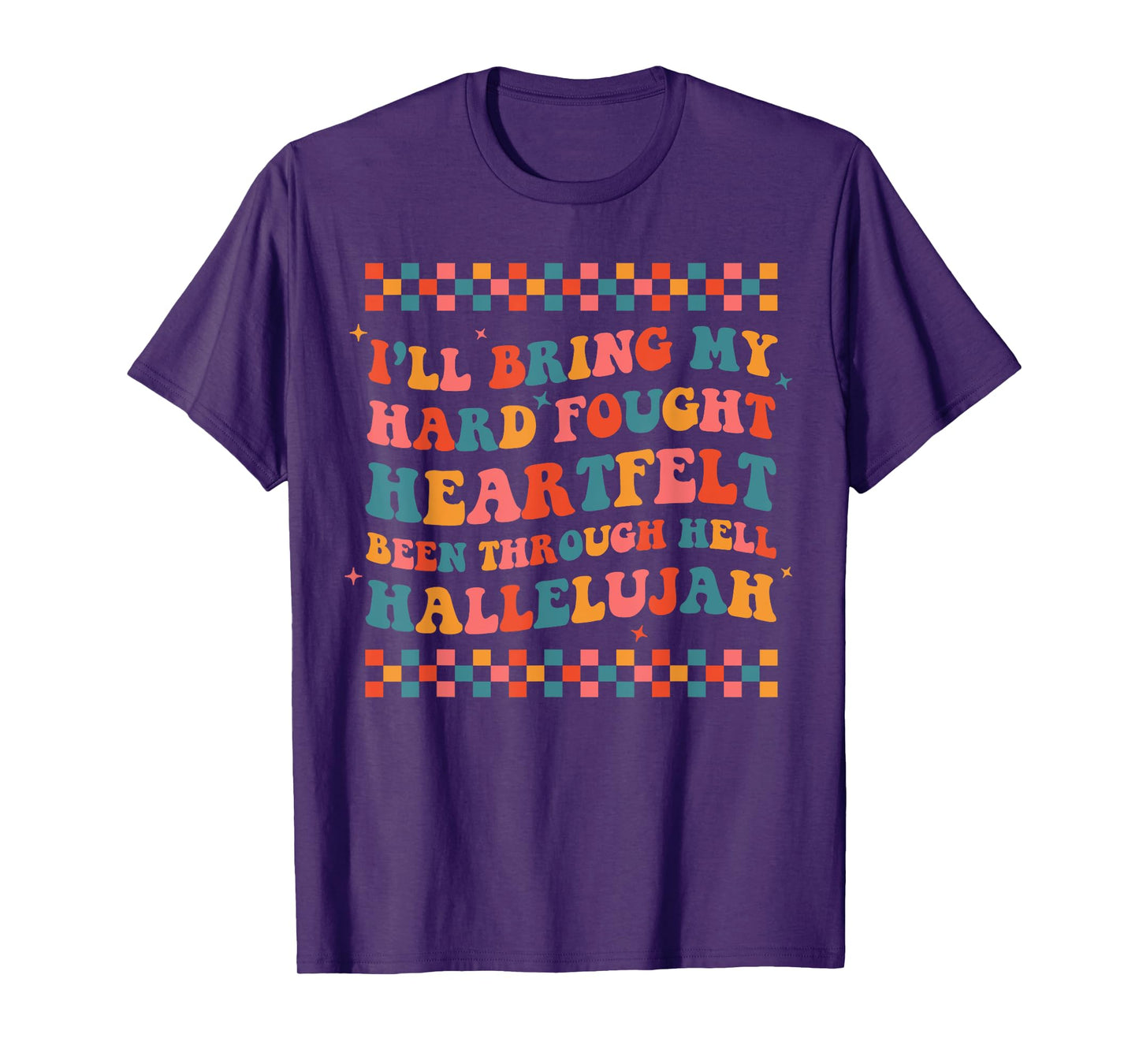 I'll Bring My Hard Fought Been Through Hell Hallelujah Boho T-Shirt