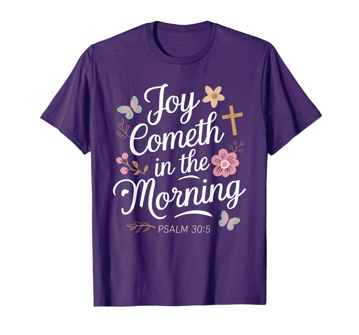 JOY COMETH IN THE MORNING | Psalm 30:5 T-Shirt