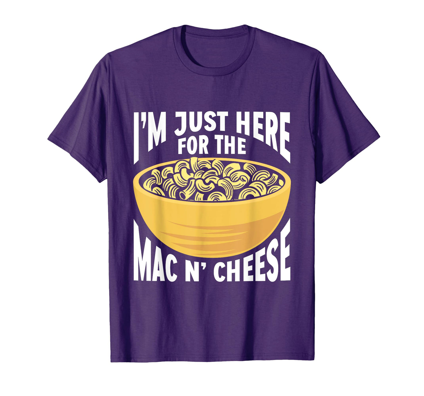 Mac And Cheese Macaroni I'm Just Here For The Mac N Cheese T-Shirt