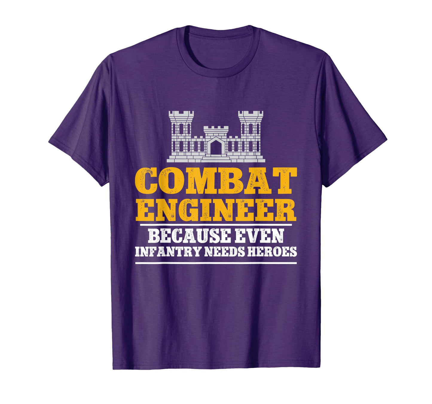 Combat Engineer Because Even Infantry Needs Heroes T-Shirt