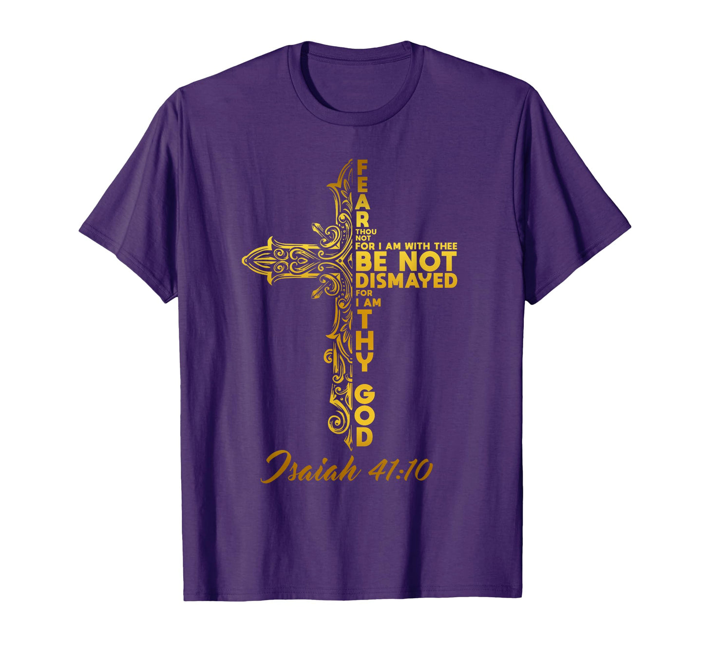 Be not dismayed, for I am thy God. Isaiah 41:10 Bible Verse T-Shirt