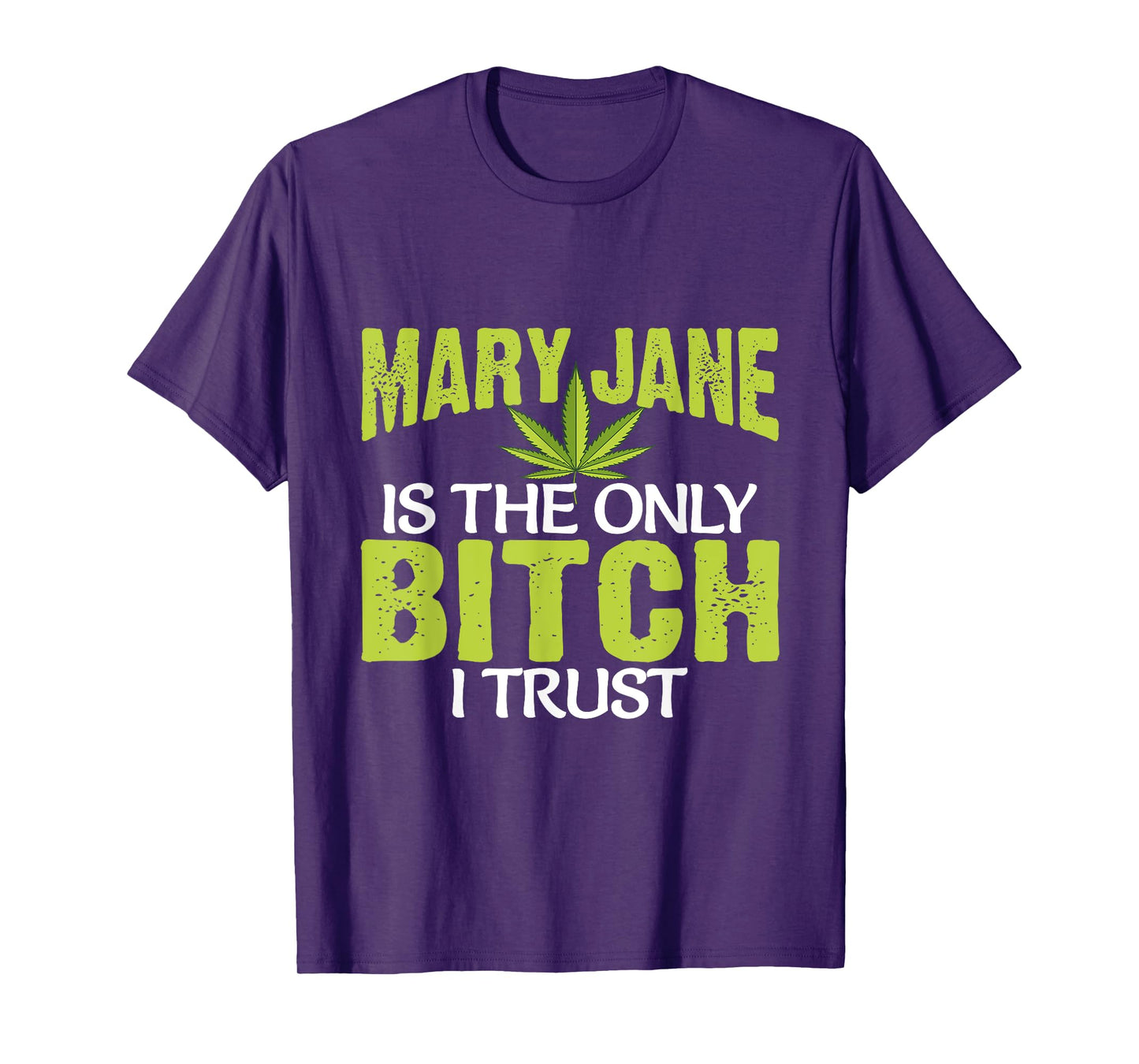 Funny Pot Weed Mary Jane is the only Bitch I Trust T-Shirt