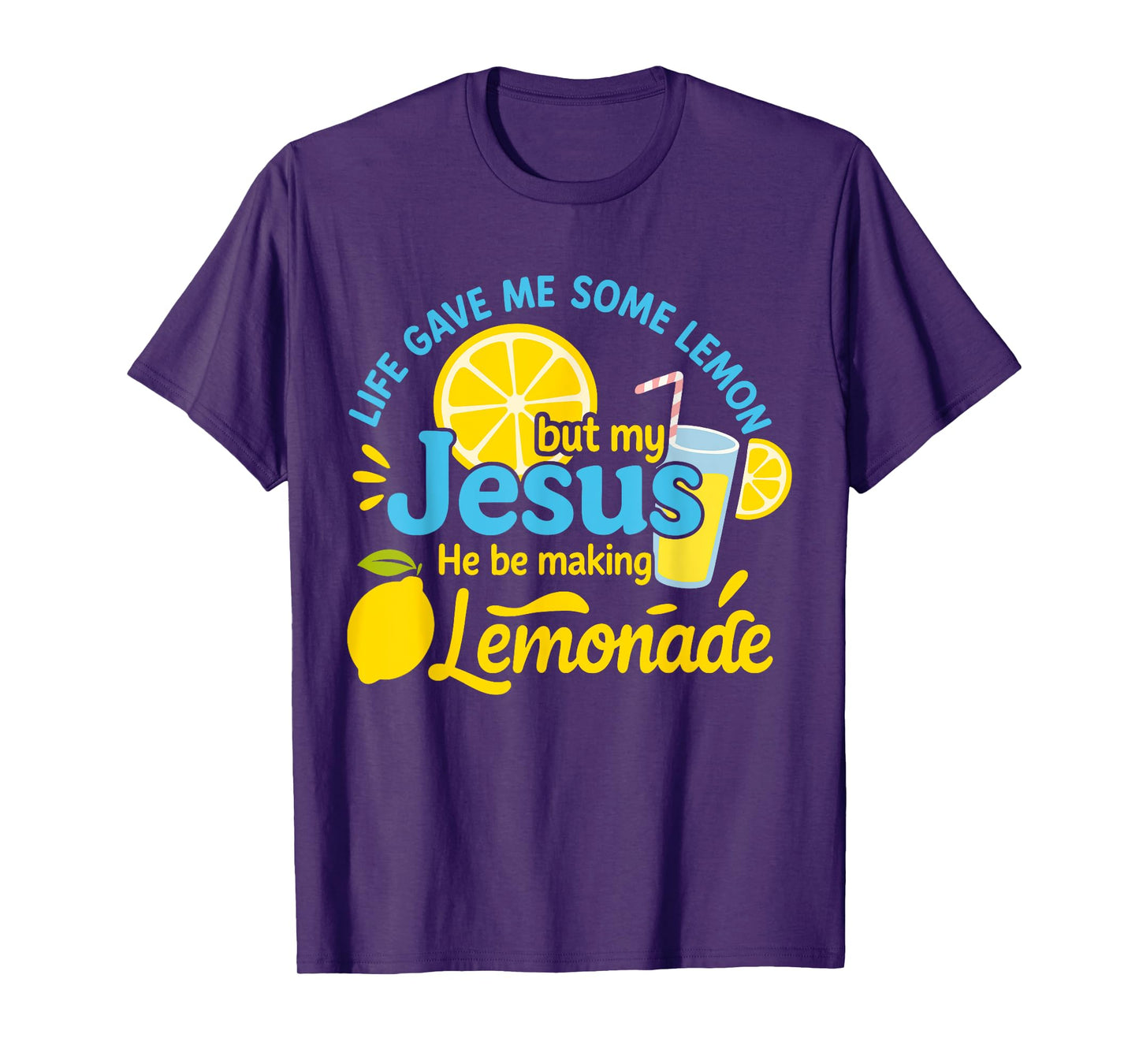 Life Gave Me Some Lemons But My Jesus He Be Making Lemonade T-Shirt
