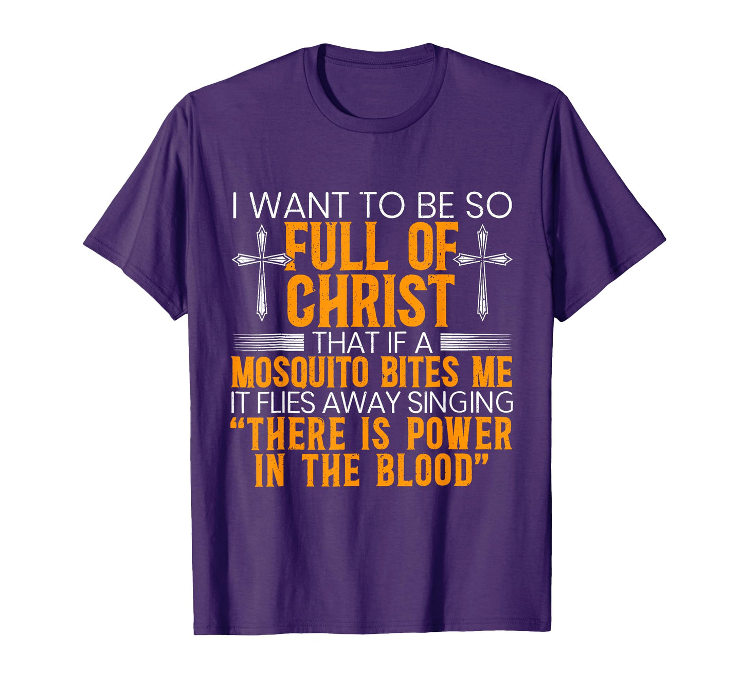 I Want to Be So Full of Christ That If A Mosquito Bites Me T-Shirt