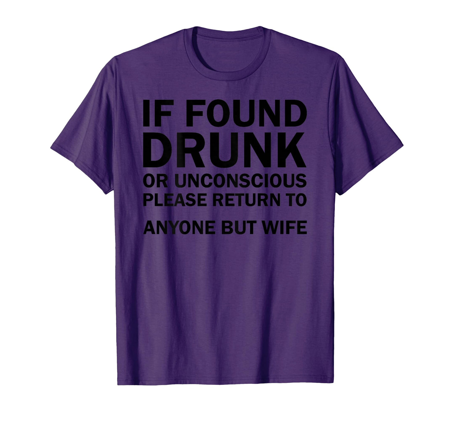 (ON BACK) If Found Drunk Please Return To Anyone But My Wife T-Shirt