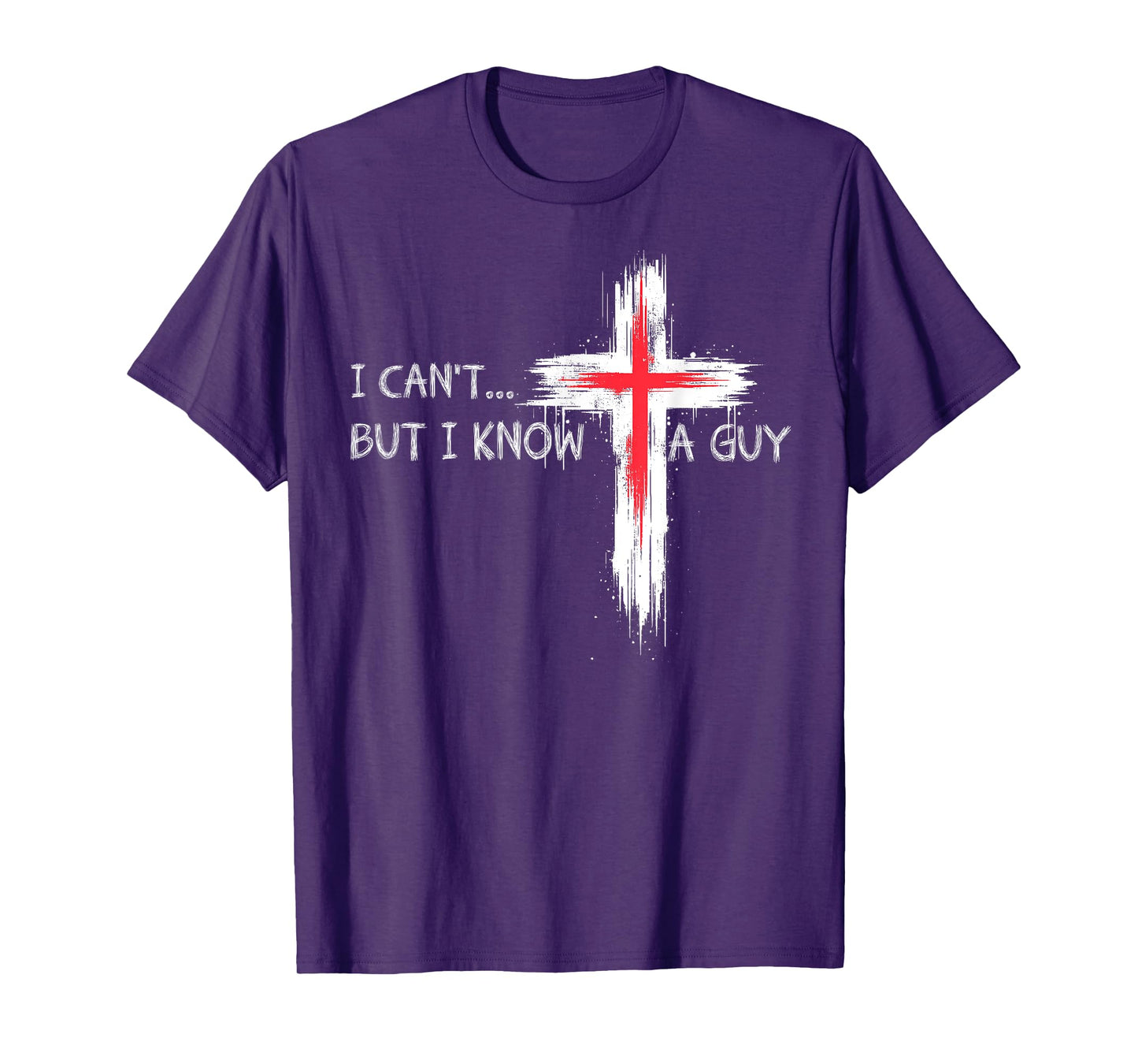 I Can't But I Know A Guy Funny Jesus Cross Christian Believe T-Shirt