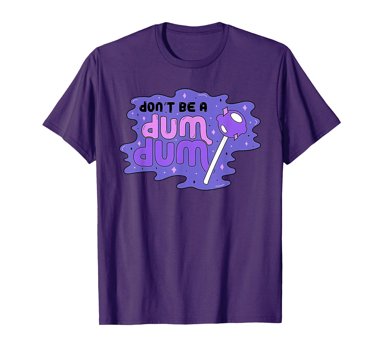 don'T BE A DUM DUM Funny design T-Shirt