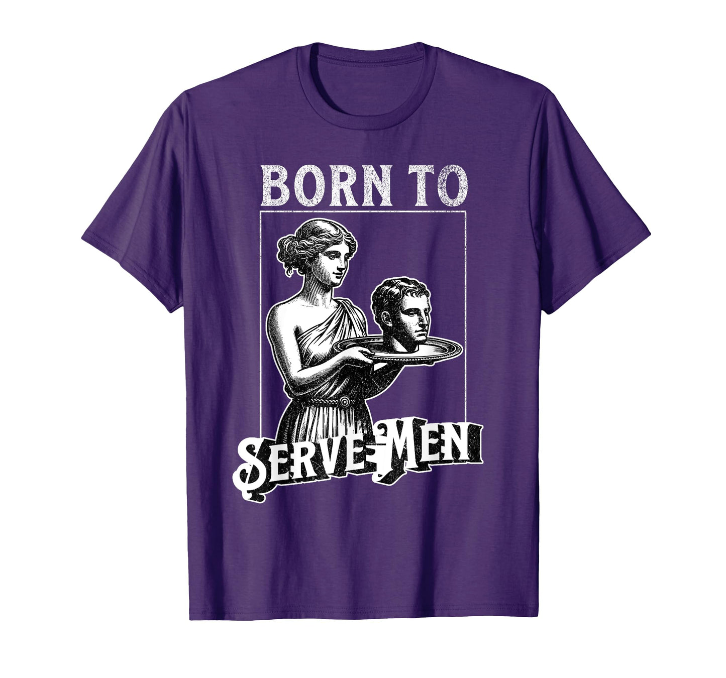 Women Are Born To Serve Men Funny Retro Girl T-Shirt