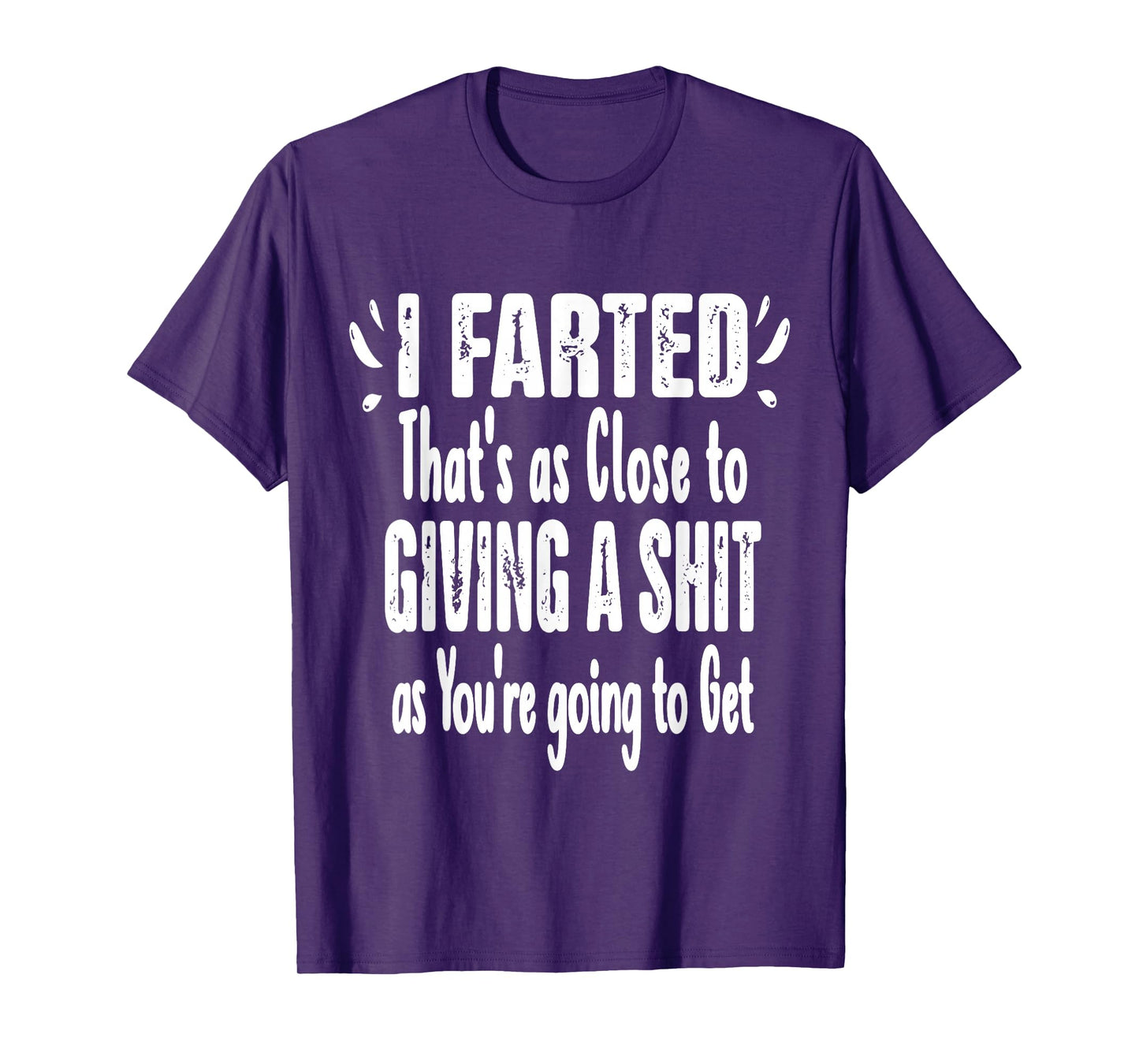 I Farted That's As Close To Me Giving Men Funny Fart Saying T-Shirt