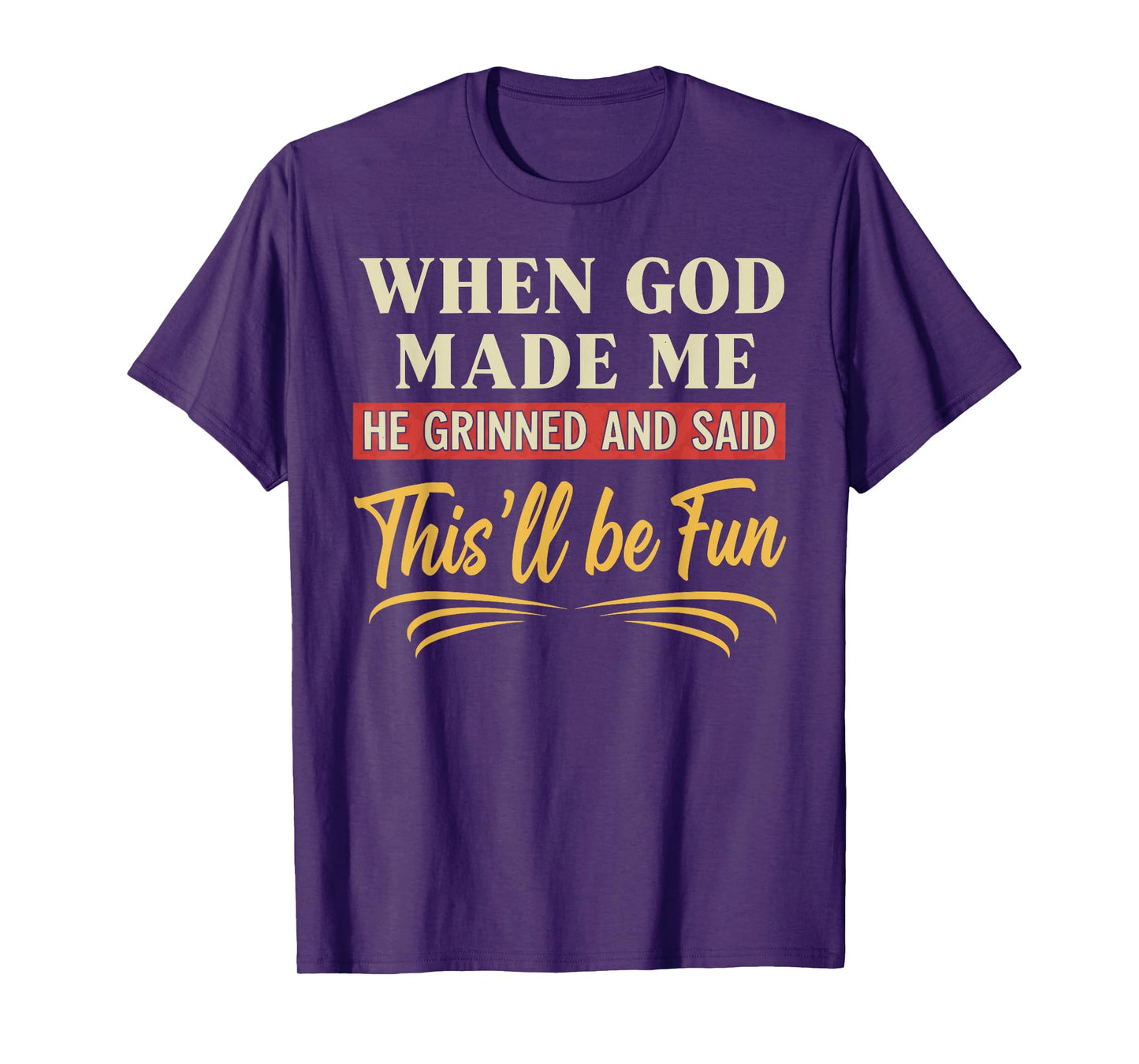 When God Made Me He Grinned Funny Graphic shirts Men T-Shirt