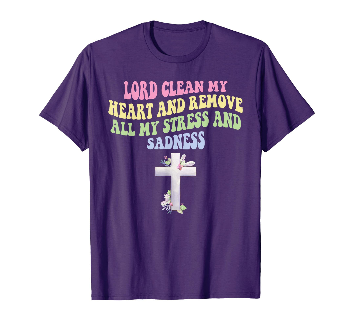 Lord Clean My Heart and Remove All My-Stress & Sadness T-Shirt