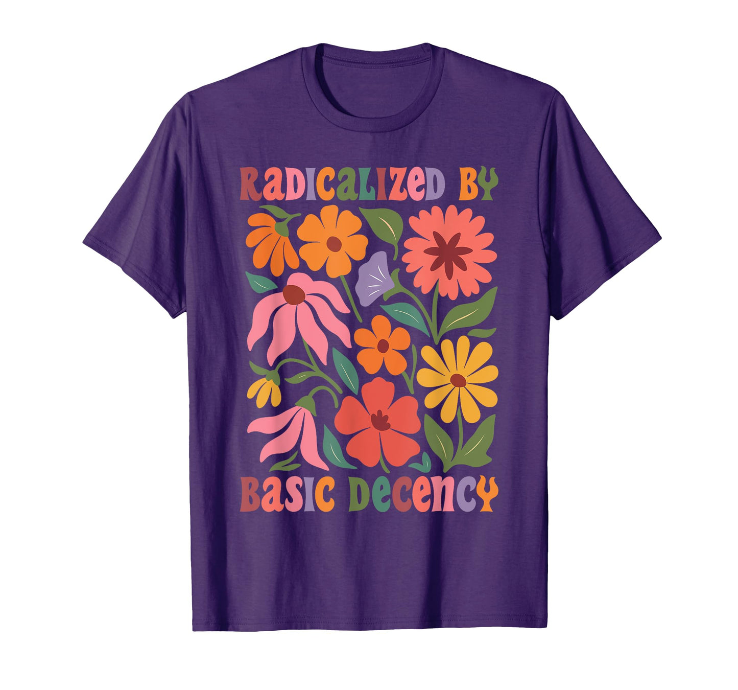 Women Floral Radicalized By Basic Decency Funny Democracy T-Shirt