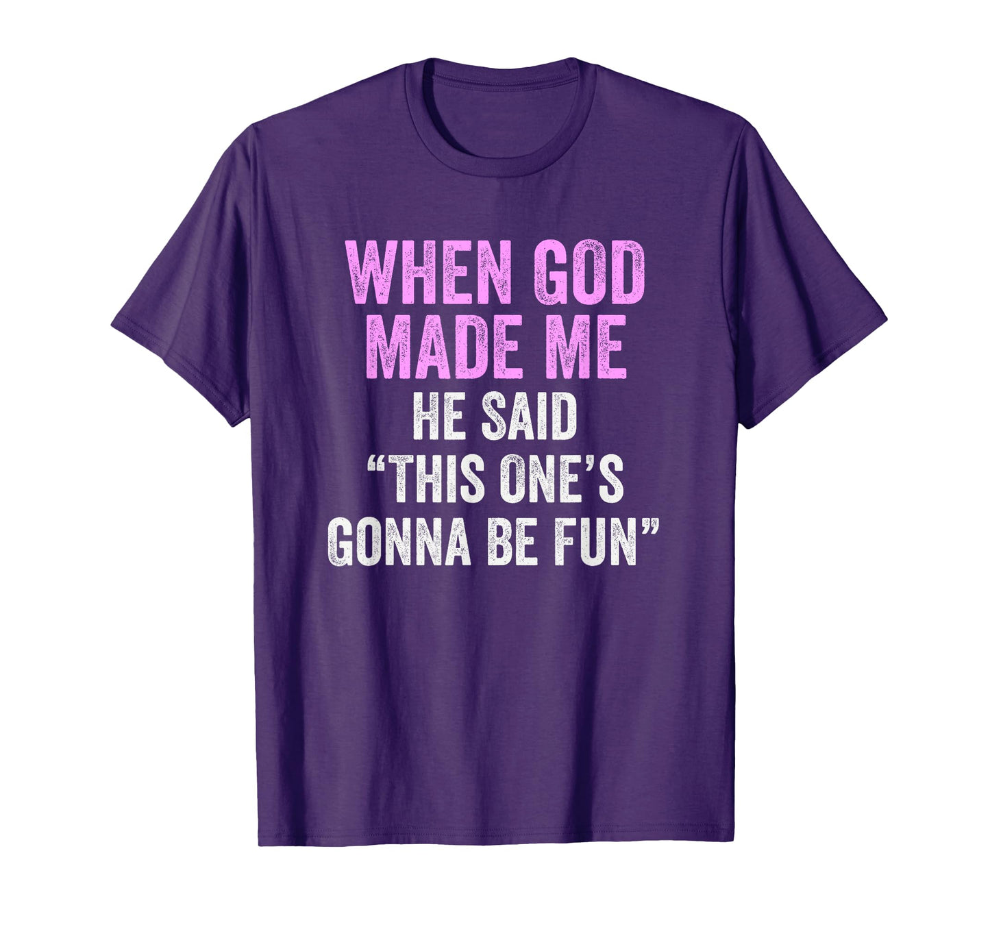 When God Made Me He Said This One’s Gonna Be Fun T-Shirt