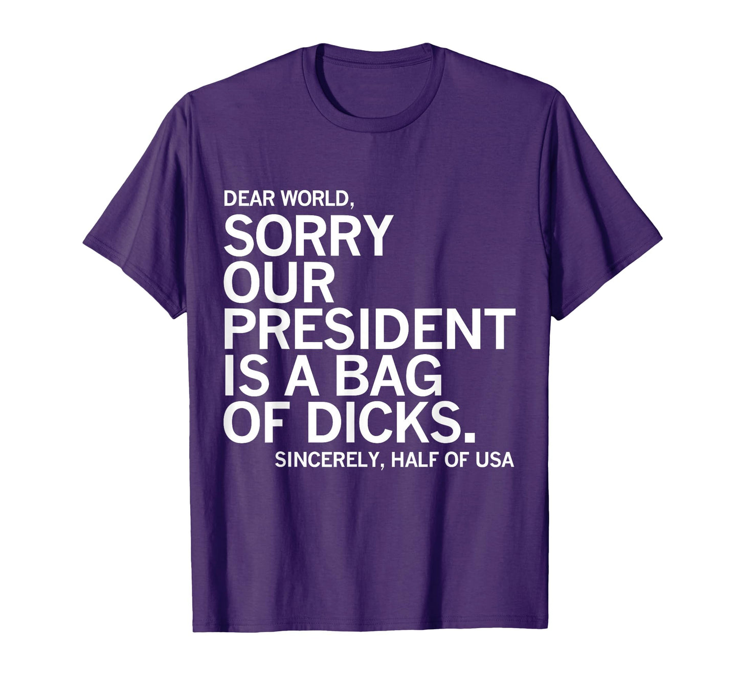 Dear World Sorry Our President Is A Bag Of Dicks Funny Meme T-Shirt