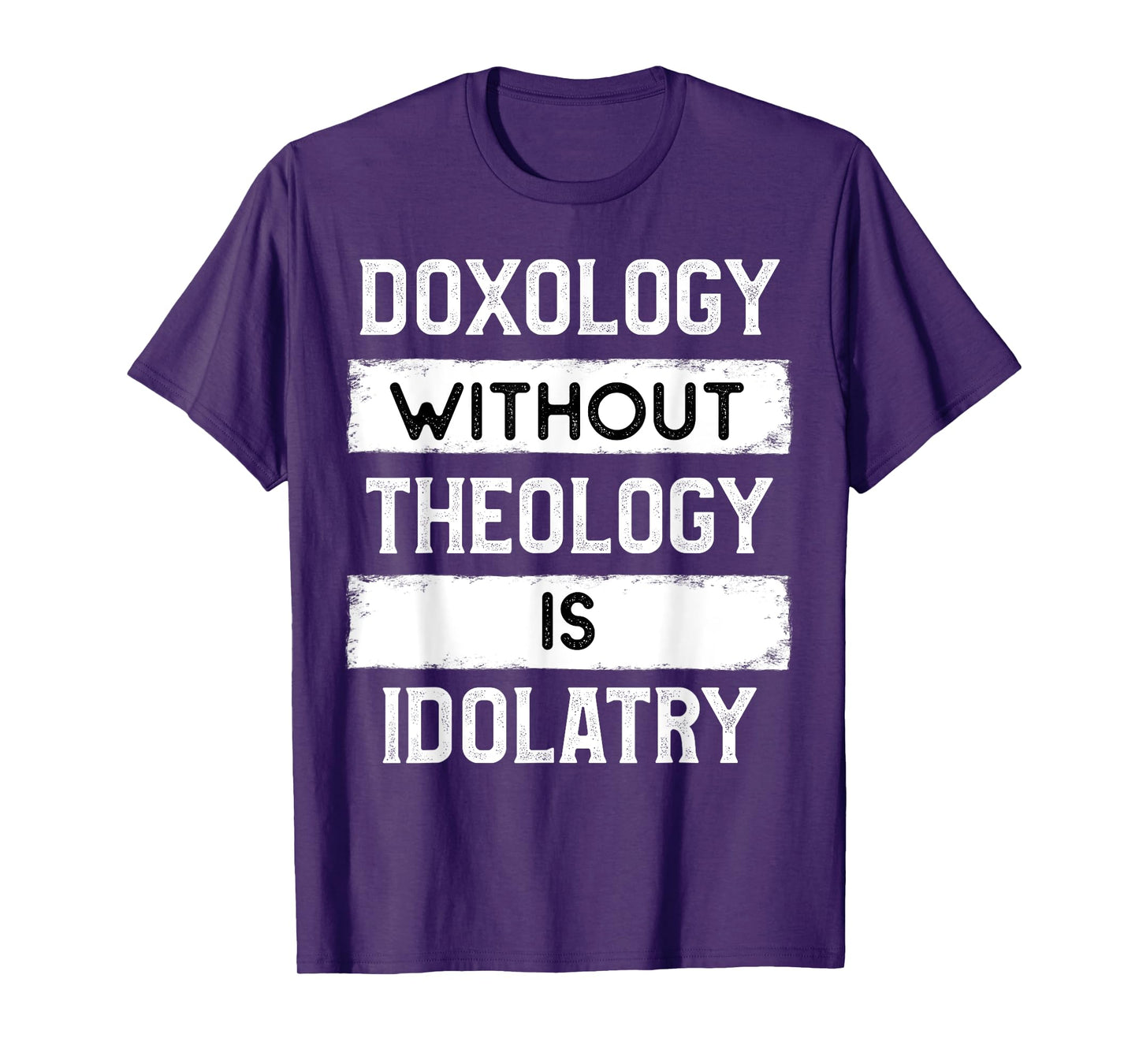 Doxology Without Theology is Idolatry - Reformed T-Shirt