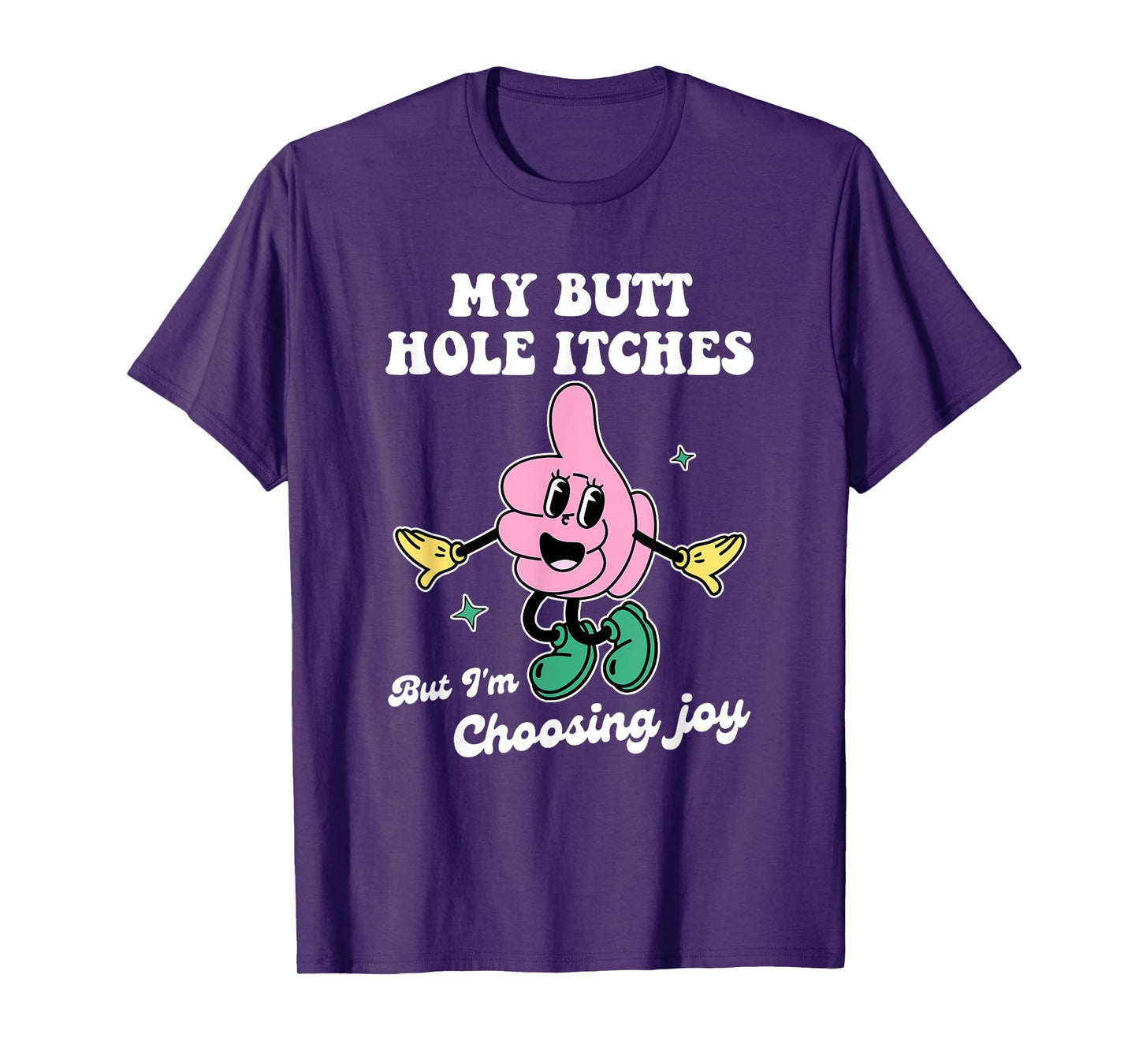My Butt Hole Itches But I'm Choosing Joy Funny Quote T-Shirt