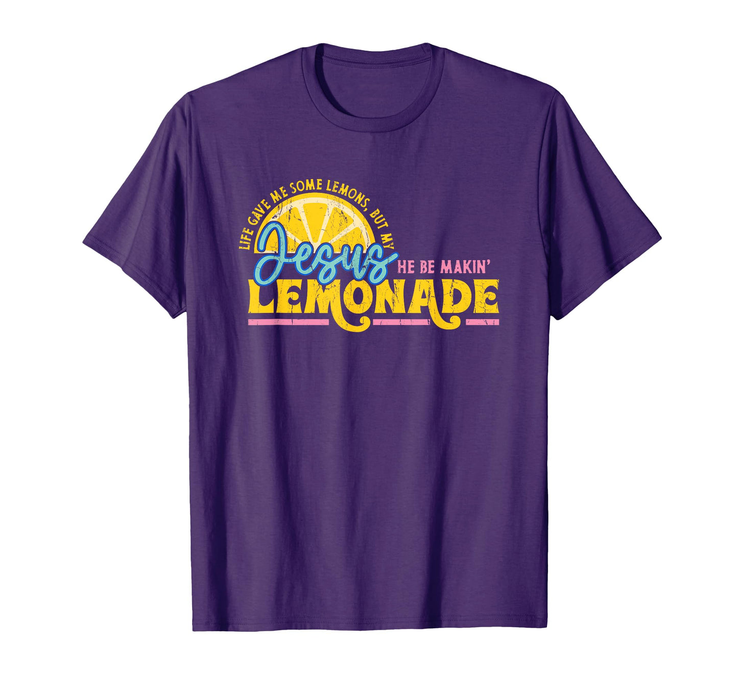 Life Gave Me Some Lemons But My Jesus He Be Makin' Lemonade T-Shirt