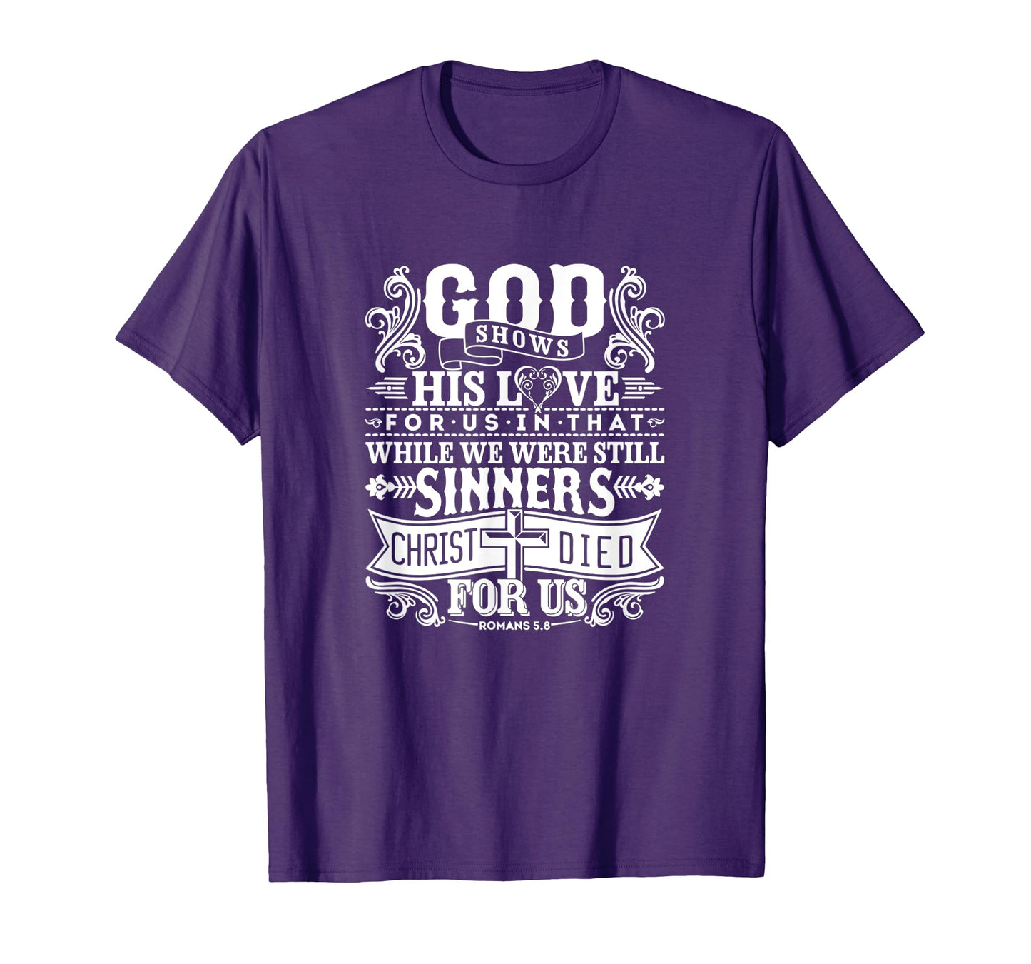 God Shows His Love For Us In That We Are Sinners Romans 5.8 T-Shirt