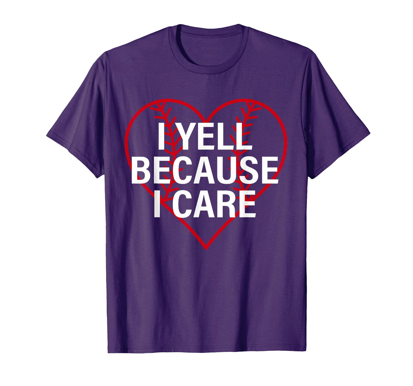 I Yell Because I Care Heart Baseball Lover Funny Sayin Quote T-Shirt