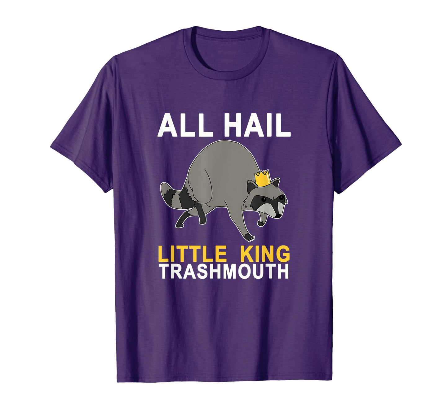 All Hail Little King Trashmouth Racoon Lover Quote Joke T-Shirt