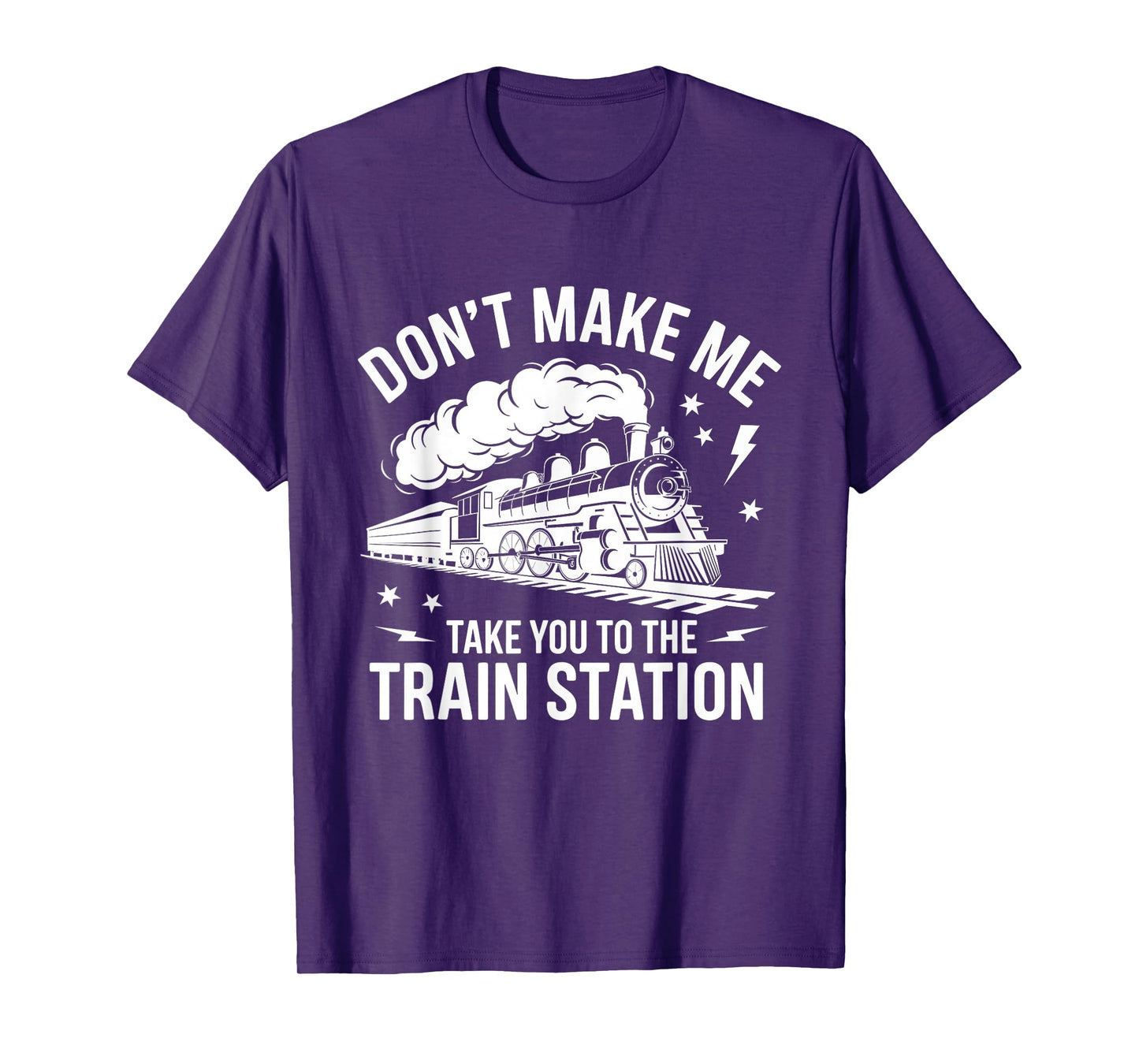 Don't Make Me Take You to the Train Station Funny Quote T-Shirt