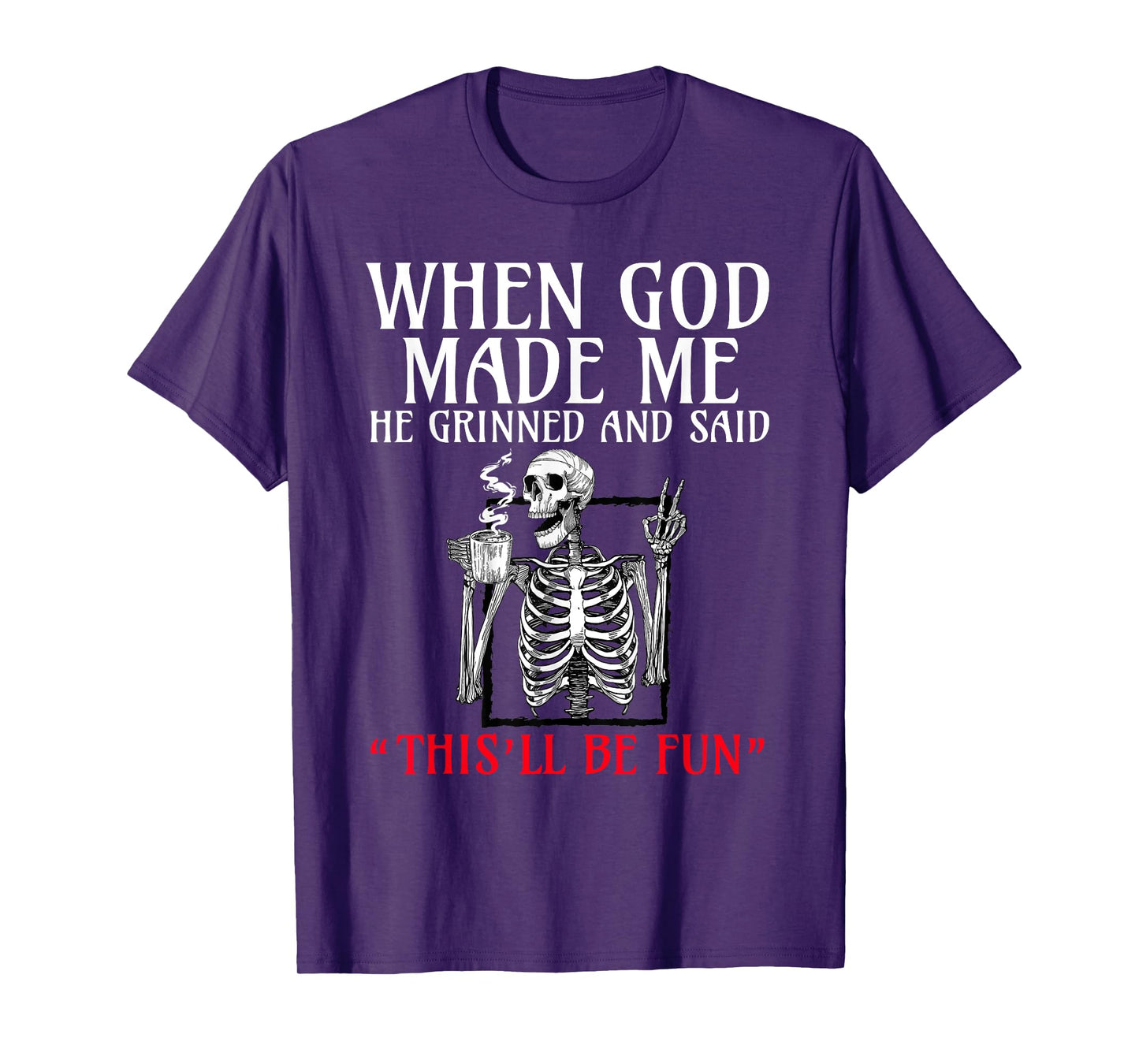 When God Made me He Grinned and Said This will be fun T-Shirt