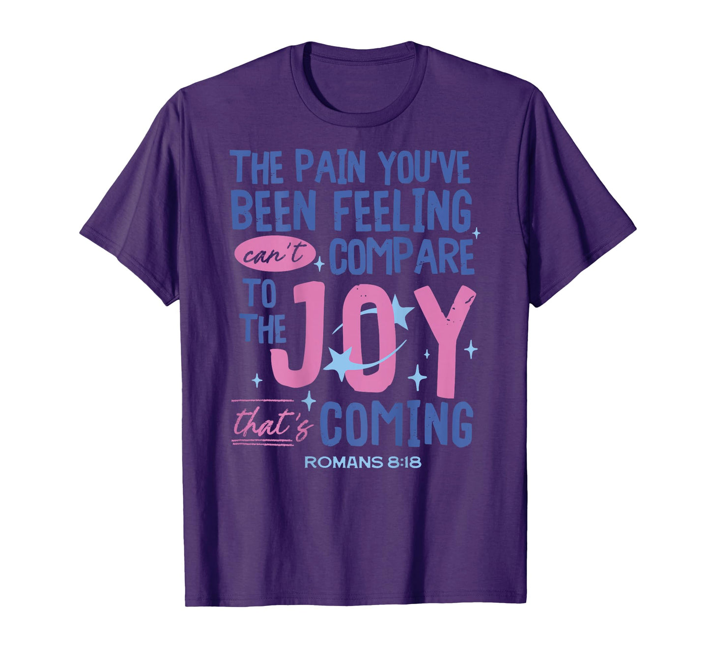 Romans 8:18 Bible Joy is Coming Inspirational Christian T-Shirt