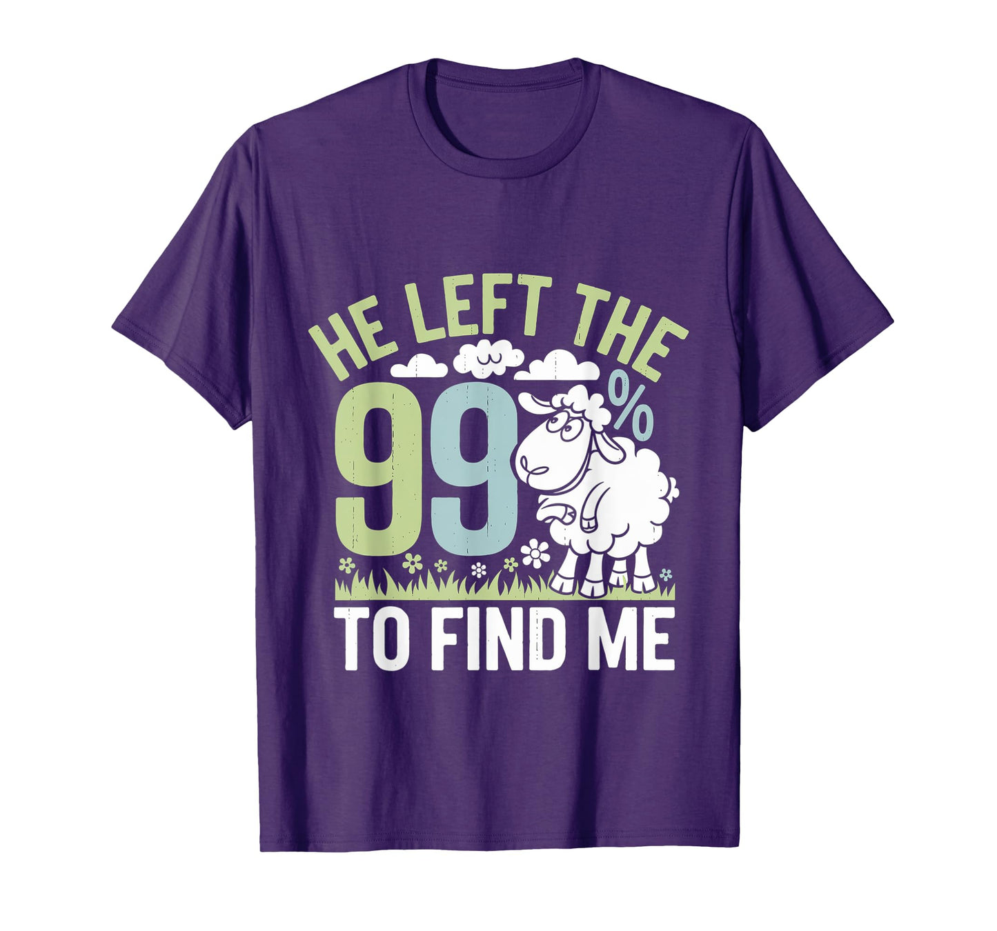 He Left The 99 To Find Me Bible Christian Faith ----- T-Shirt