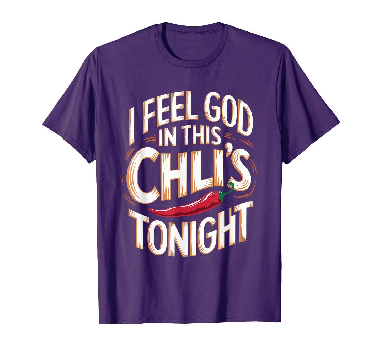 I Feel God in This Chili s Tonight. T-Shirt