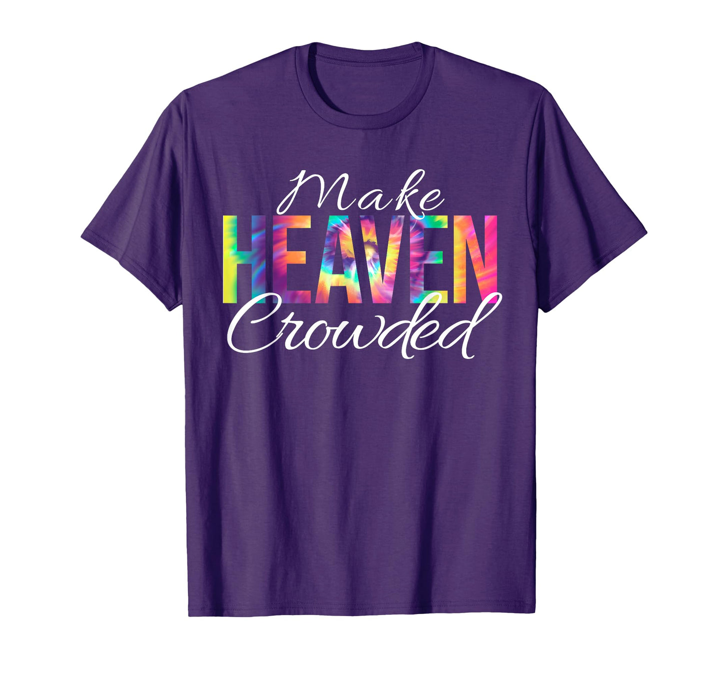 Make Heaven Crowded Bible Christian Faith Jesus Tie Dye T-Shirt