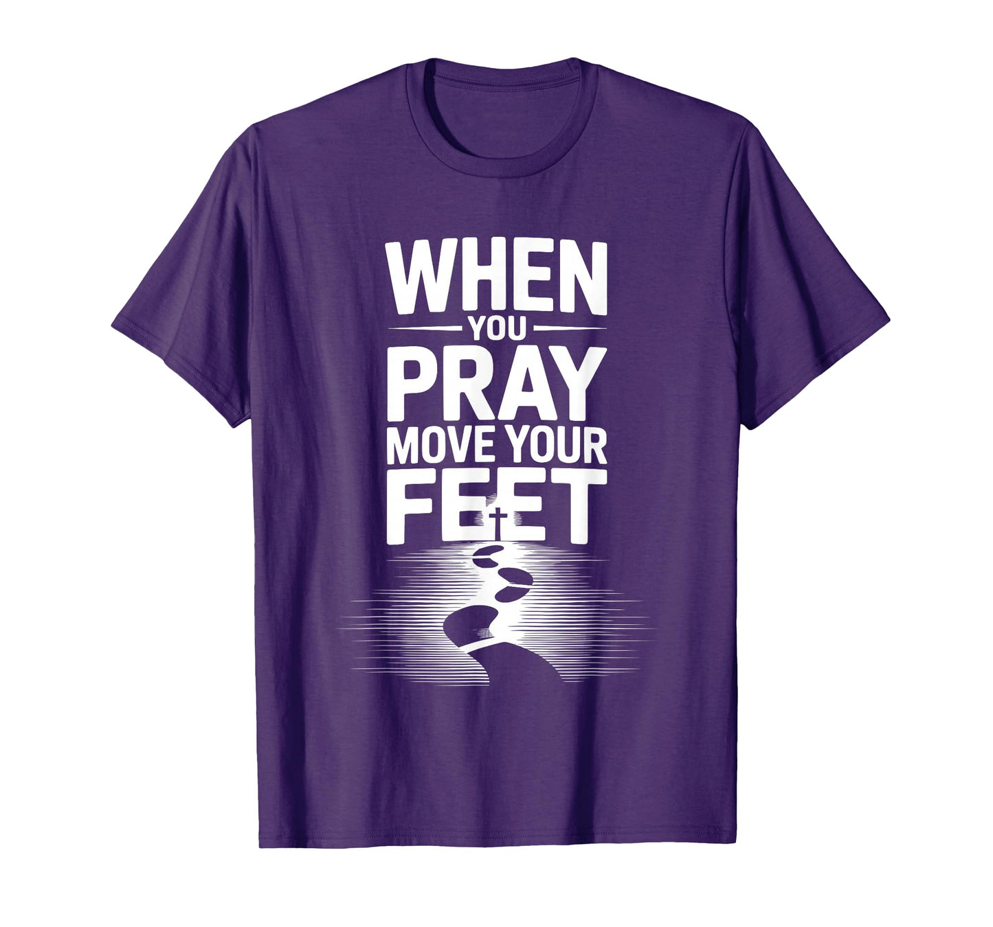 When You Pray Move Your Feet Motivational Saying T-Shirt