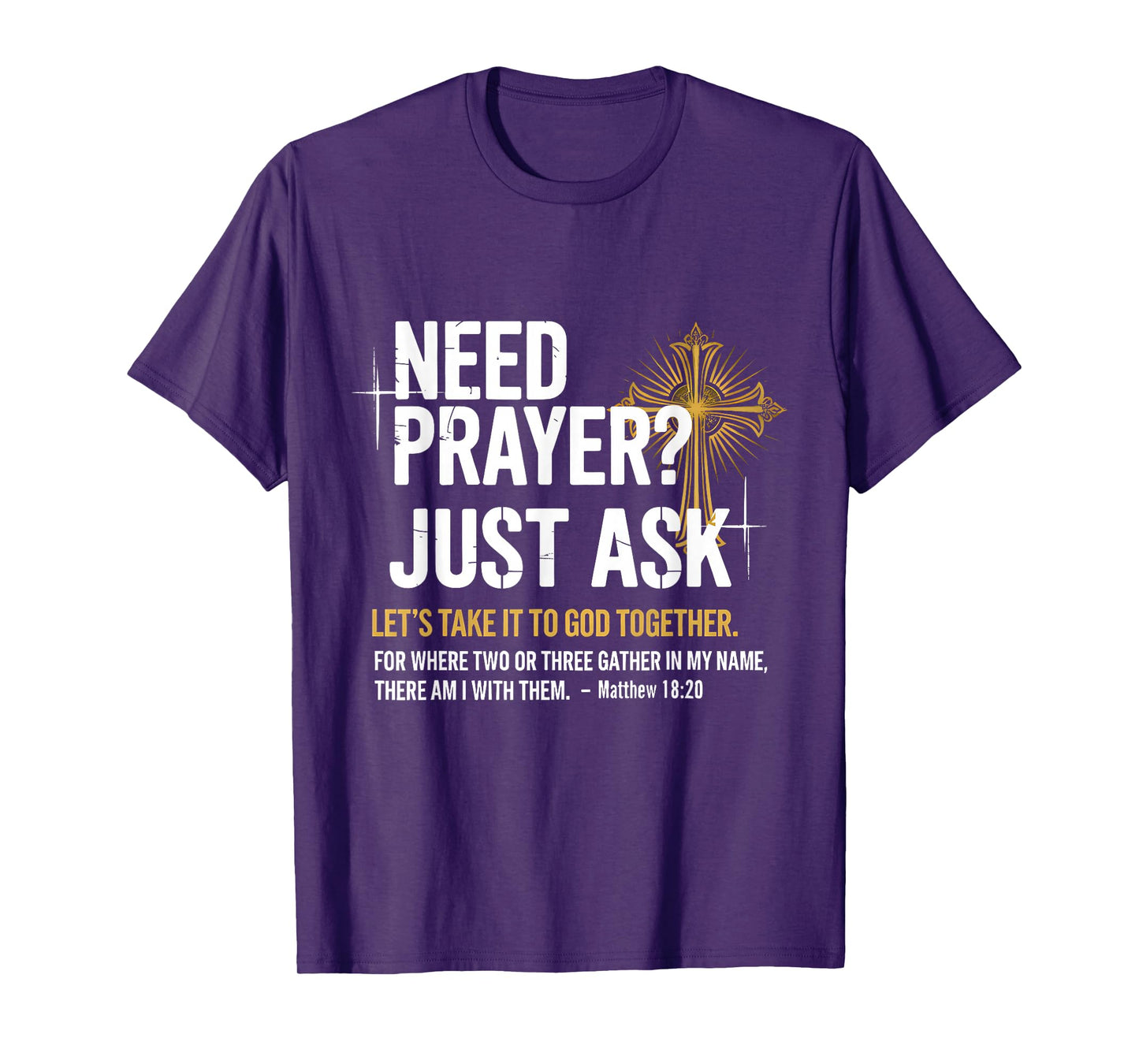 Need Prayer Just Ask! Christian Faith Tee - Christian T-Shirt