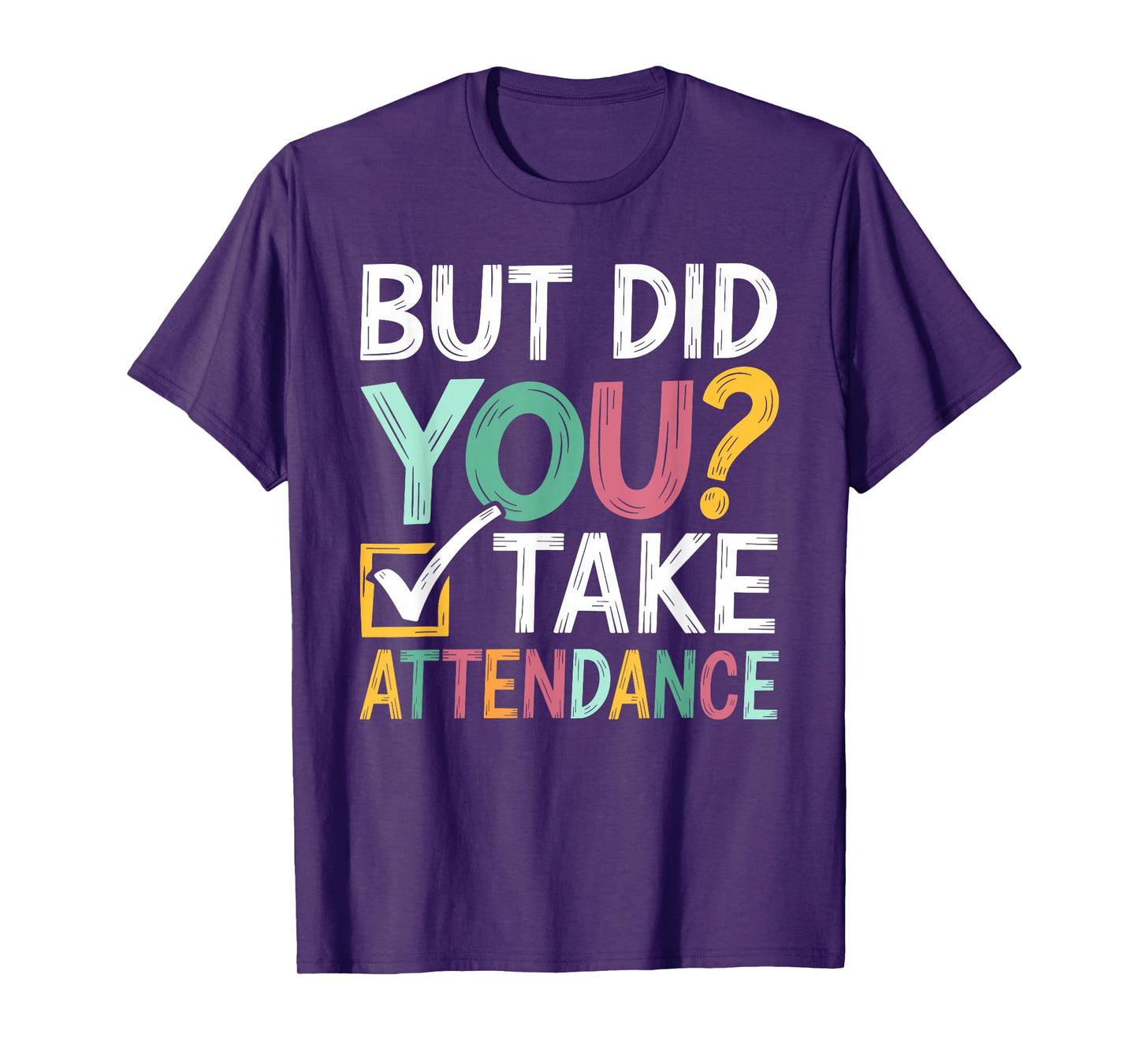 But Did You Take Attendance Funny Attendance Matters T-Shirt