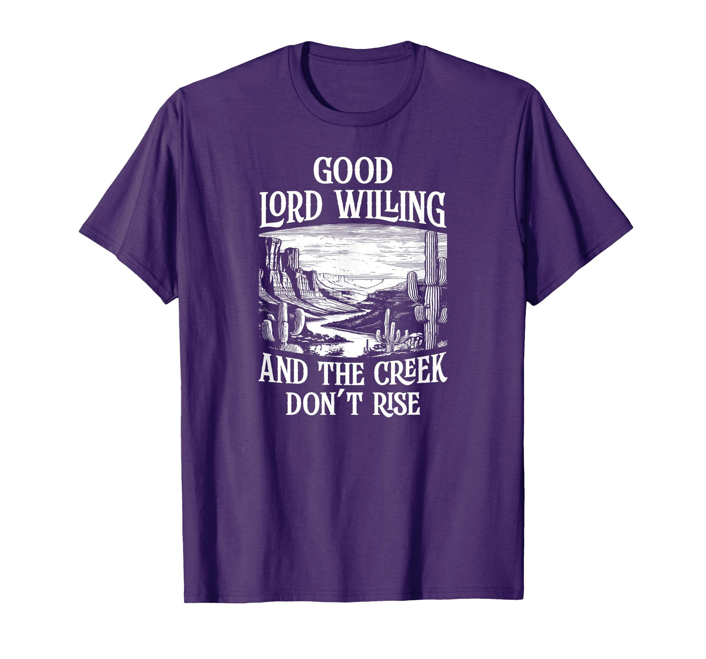 Good Lord Willing And The Creek Don't Rise T-Shirt