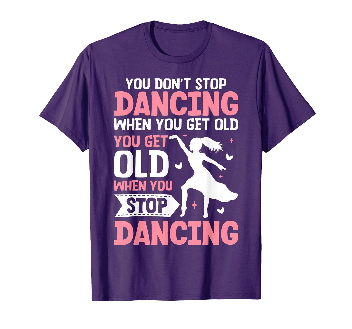 Funny You Do Not Stop Dancing When You Get Old Cute T-Shirt