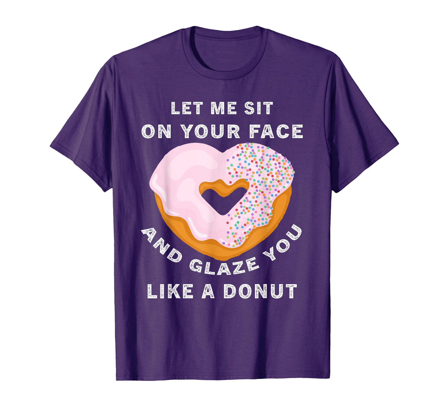 funny Let me sit on your face and glaze you like a donut T-Shirt