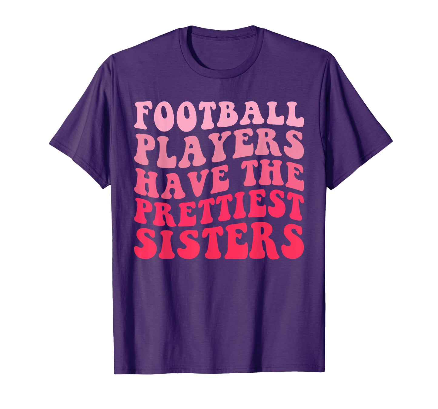 Football Players Have the Prettiest sisters T-Shirt