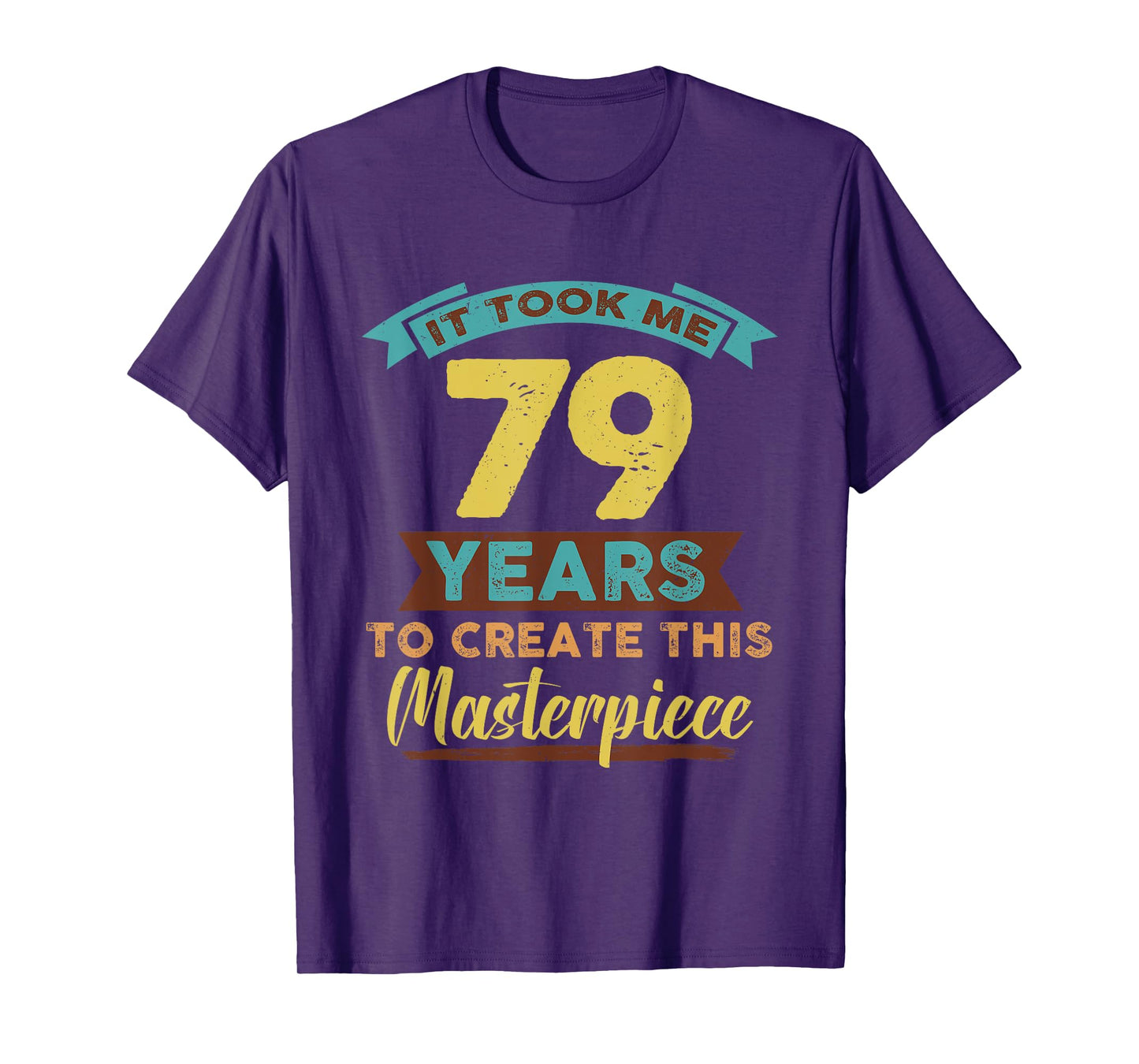 It Took Me 79 Years Masterpiece 79th Birthday 79 Year Old T-Shirt