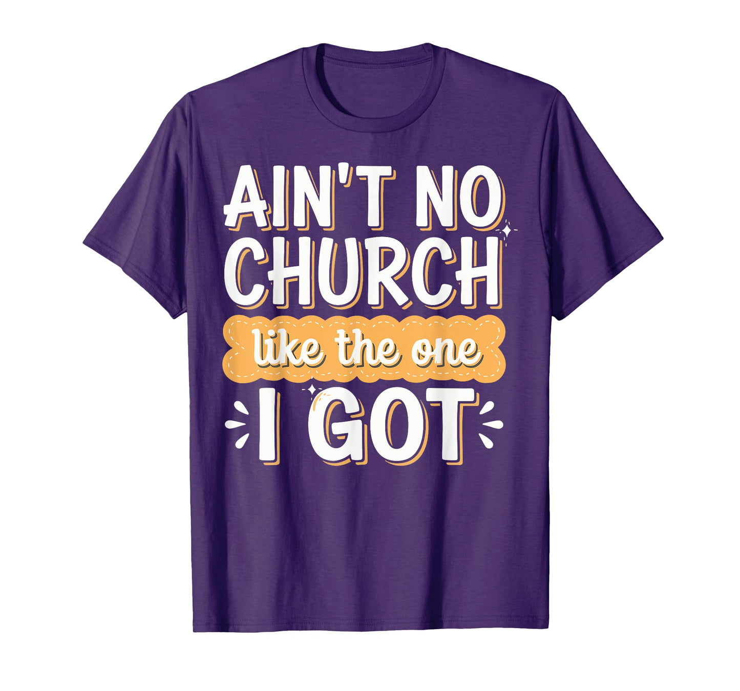Ain't No Church Like The One I Got T-Shirt