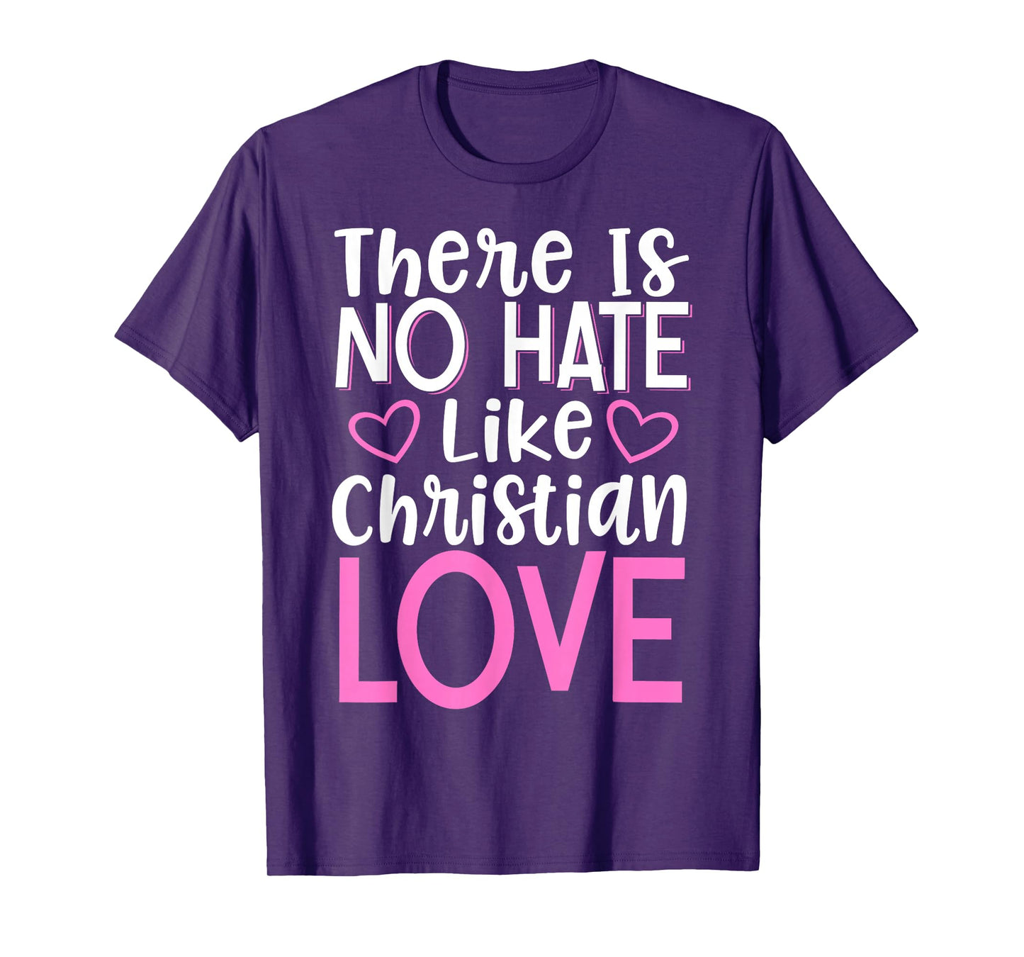 There Is No Hate Like Christian Love T-Shirt